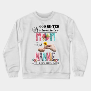 Vintage God Gifted Me Two Titles Mom And Nannie Wildflower Hands Flower Happy Mothers Day Crewneck Sweatshirt